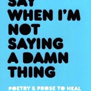 کتاب What I Say When I'm Not Saying A Damn Thing